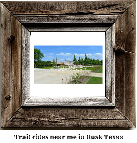 trail rides near me in Rusk, Texas